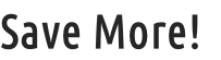 Save More!
